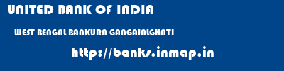 UNITED BANK OF INDIA  WEST BENGAL BANKURA GANGAJALGHATI   banks information 